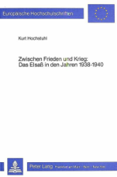 Zwischen Frieden und Krieg - Das Elsaß in den Jahren 1938-1940