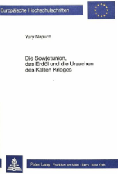 Die Sowjetunion, das Erdöl und die Ursachen des Kalten Krieges