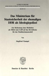 Das Ministerium für Staatssicherheit der ehemaligen DDR als Ideologiepolizei
