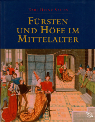 Fürsten und Höfe im Mittelalter - Spieß, Karl-Heinz