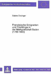Französische Emigranten und Flüchtlinge in der Markgrafschaft Baden (1789-1800) - Diezinger, Sabine