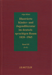 Illustrierte Kinder- und Jugendliteratur im deutschsprachigen Raum 1820-1965. Band III: S-Z