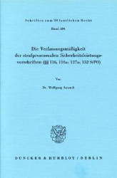 Die Verfassungsmäßigkeit der strafprozessualen Sicherheitsleistungsvorschriften (§§ 116; 116a; 127a; 132 StPO)