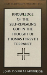 Knowledge of the Self-Revealing God in the Thought of Thomas Forsyth Torrance