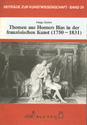 Themen aus Homers Ilias in der französischen Kunst (1750-1831)