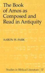 The Book of Amos as Composed and Read in Antiquity. - Park, Aaron W.