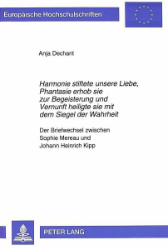 «Harmonie stiftete unsere Liebe, Phantasie erhob sie zur Begeisterung und Vernunft heiligte sie mit dem Siegel der Wahrheit»