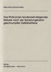 Das Phänomen tendenziell steigender Verluste nach der Sanierungsfusion geschrumpfter Defizitbetriebe