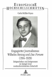 Engagierter Journalismus: Wilhelm Herzog und 'Das Forum' (1914-1929)