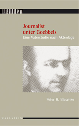 Journalist unter Goebbels - Blaschke, Peter H.