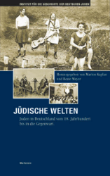 Jüdische Welten. Juden in Deutschland vom 18. Jahrhundert bis in die Gegenwart (Hamburger Beiträge zur Geschichte der deutschen Juden)