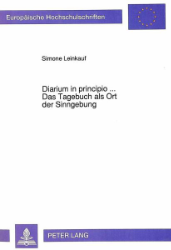 Diarium in principio... - Das Tagebuch als Ort der Sinngebung