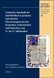 Umbrüche innerhalb der Schriftlichkeit in profanen und sakralen Übersetzungstexten des Deutschen, Tschechischen und Polnischen vom 15. bis 17. Jahrhundert