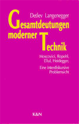 Gesamtdeutungen moderner Technik - Moscovici, Ropohl, Ellul, Heidegger