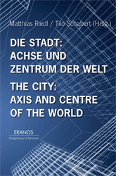 Die Stadt: Achse und Zentrum der Welt/The City: Axis and Centre of the World