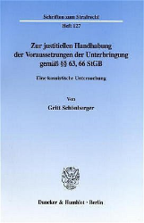 Zur justitiellen Handhabung der Voraussetzungen der Unterbringung gemäß §§ 63, 66 StGB