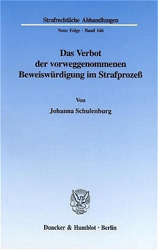 Das Verbot der vorweggenommenen Beweiswürdigung im Strafprozeß - Schulenburg, Johanna