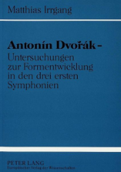 Antonín Dvorák - Untersuchungen zur Formentwicklung in den drei ersten Symphonien - Irrgang, Matthias