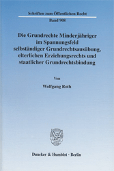 Die Grundrechte Minderjähriger im Spannungsfeld selbständiger Grundrechtsausübung, elterlichen Erziehungsrechts und staatlicher Grundrechtsbindung