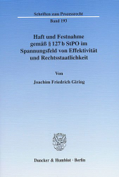 Haft und Festnahme gemäß Paragraph 127 b StPO im Spannungsfeld von Effektivität und Rechtsstaatlichkeit