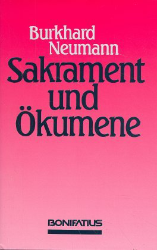Sakrament und Ökumene - Neumann. Burkhard