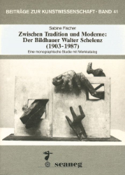 Zwischen Tradition und Moderne: Der Bildhauer Walter Schelenz (1903-1987)