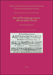 Musik aus norddeutschen Klöstern und Kirchenbibliotheken. Geistliches Ministerium Greifswald: Die Aufferstehung unsers HErren JESU Christi