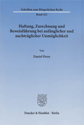 Haftung, Zurechnung und Beweisführung bei anfänglicher und nachträglicher Unmöglichkeit
