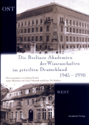 Die Berliner Akademien der Wissenschaften im geteilten Deutschland 1945-1990