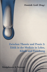 Zwischen Theorie und Praxis. Band 2: Ethik in der Medizin in Lehre, Klinik und Forschung