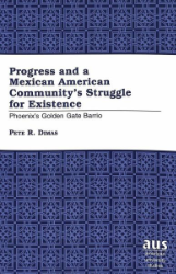 Progress and a Mexican American Community's Struggle for Existence