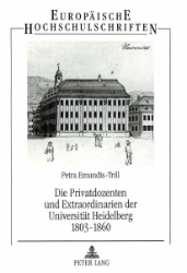 Die Privatdozenten und Extraordinarien der Universität Heidelberg 1803-1860