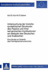 Untersuchung der morphosyntaktischen Strukturen des Passivs und ihrer semantischen Implikationen am Beispiel des Deutschen und Arabischen