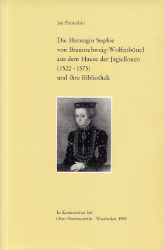 Die Herzogin Sophie von Braunschweig-Wolfenbüttel aus dem Hause der Jagiellonen (1522-1575) und ihre Bibliothek. - Pirozynski, Jan