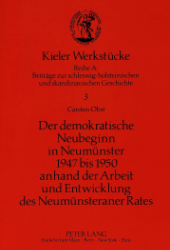 Der demokratische Neubeginn in Neumünster 1947 bis 1950 anhand der Arbeit und Entwicklung des Neumünsteraner Rates - Obst, Carsten