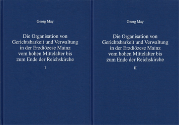 Die Organisation von Gerichtsbarkeit und Verwaltung in der Erzdiözese Mainz vom hohen Mittelalter bis zum Ende der Reichskirche - May, Georg