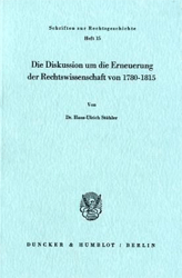 Die Diskussion um die Erneuerung der Rechtswissenschaft von 1780-1815