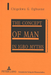 The Concept of Man in Igbo Myths - Ogbuene, Chigekwu G.
