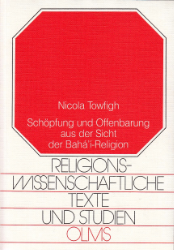 Schöpfung und Offenbarung aus der Sicht der Bahá'ì-Religion anhand ausgewählter Texte