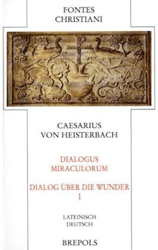 Dialogus Miraculorum/Dialog über die Wunder. Erster Teilband - Caesarius von Heisterbach