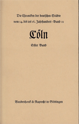 Die Chroniken der niederrheinischen Städte: Cöln. 1. Band