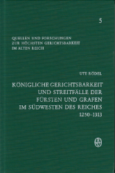 Königliche Gerichtsbarkeit und Streitfälle der Fürsten und Grafen im Südwesten des Reiches 1250-1313 - Rödel, Ute